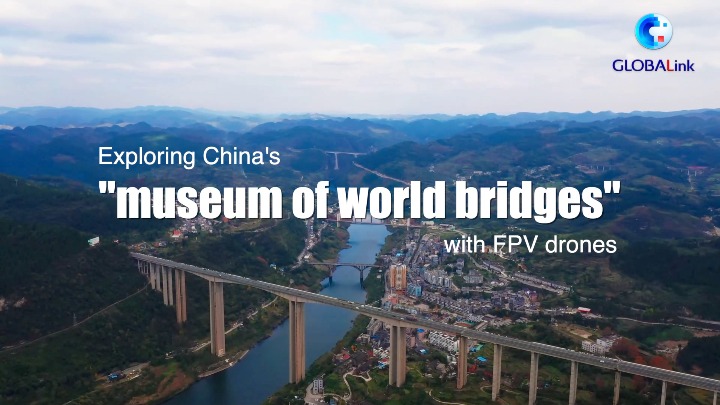 GLOBALink | Exploring China's "museum of world bridges" with FPV drones